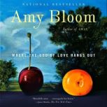 Where the God of Love Hangs Out, Amy Bloom