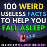 100 Weird Useless Facts to Help You F..., 8 Hour Sleep Music