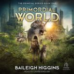 Primordial World Book 1, Baileigh Higgins
