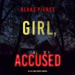 Girl, Accused An Ella Dark FBI Suspe..., Blake Pierce