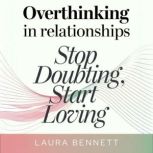 Overthinking in Relationships Stop D..., Laura Bennett