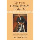 My Story Charles Edward Hodges Sr., Delois Jackson