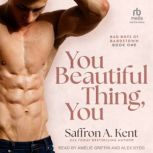 You Beautiful Thing, You, Saffron A. Kent