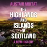 The Highlands and Islands of Scotland..., Alistair Moffat