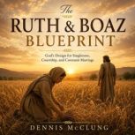 The Ruth Boaz Blueprint, Dennis McClung