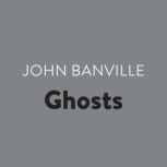Ghosts, John Banville