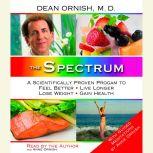 The Spectrum A Scientifically Proven Program to Feel Better, Live Longer, Lose Weight, and Gain Health, Dean Ornish, M.D.