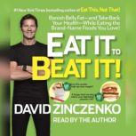 Eat It to Beat It! Banish Belly Fat-and Take Back Your Health-While Eating the Brand-Name Foods You Love!, David Zinczenko