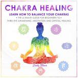 CHAKRA HEALING Learn how to Balance your Chakras. The Ultimate Guide for Beginners to Thyrd Eye Awakening, Meditation and Chrystal Healing, Cindy Moon