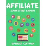 Affiliate Marketing Expert, Spencer Coffman