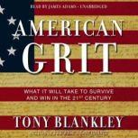 American Grit What It Will Take to Survive and Win in the 21st Century, Tony Blankley