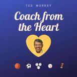 Coach from the Heart, Ted Murray