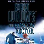 Robert Ludlum's The Moscow Vector A Covert-One Novel, Robert Ludlum