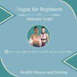 VEGAN FOR BEGINNERS, Antoine Lope