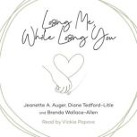Losing Me, While Losing You, Jeanette A. Auger