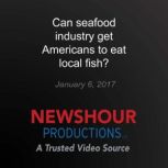 Can seafood industry get Americans to..., PBS NewsHour