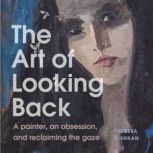 The Art of Looking Back, Theresa Kishkan