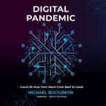 Digital Pandemic Covid-19: How Tech Went from Bad to Good, Michael Bociurkiw