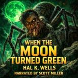 When the Moon Turned Green, Hal K. Wells