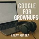 Google for Grownups Tools Youre Not..., Aarav Khadka