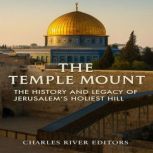 The Temple Mount The History and Leg..., Charles River Editors