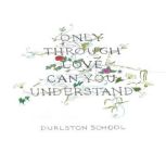 Only Through Love Can You Understand, Durlston School