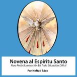 Novena al Espiritu Santo para pedir i..., Neftali Baez