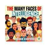 The Many Faces of Intelligence Unlea..., Ronan Ashford
