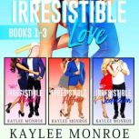 Irresistible Love Series Books 13..., Kaylee Monroe