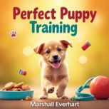 Perfect Puppy Training Secrets for D..., Marshall Everhart