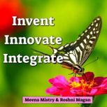 Invent, Innovate, Integrate, Meena Mistry, Roshni Magan