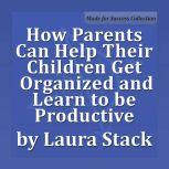 How Parents Can Help Their Children G..., Laura Stack MBA, CSP