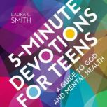 5-Minute Devotions for Teens A Guide to God and Mental Health, Laura L.  Smith