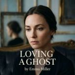 Loving a Ghost, Emma Miller