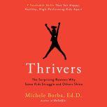Thrivers The Surprising Reasons Why Some Kids Struggle and Others Shine, Michele Borba, Ed. D.