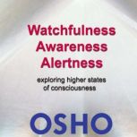 Watchfulness Awareness Alertness, OSHO