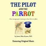 The Pilot and the Parrot, James Allan Krause, PhD