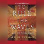 To Rule the Waves, Arthur Herman
