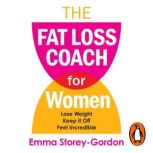 The Fat Loss Coach For Women, Emma Storey Gordon