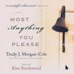 Most Anything You Please A Novel, Trudy J. Morgan-Cole