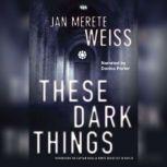 These Dark Things, Jan Merete Weiss