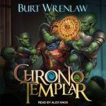 ChronoTemplar A Crunchy LitRPG Adventure, Burt Wrenlaw