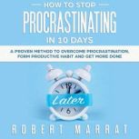 HOW TO STOP PROCRASTINATING IN 10 DAY..., Robert Marrat