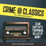 Crime Classics: Jean Baptiste Troppman, Killer of Many, Elliot Lewis