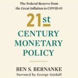 21st Century Monetary Policy The Federal Reserve from the Great Inflation to COVID-19, Ben S. Bernanke