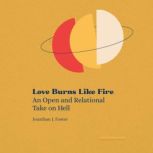 Love Burns Like Fire, Jonathan J. Foster