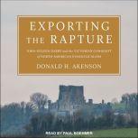 Exporting the Rapture John Nelson Darby and the Victorian Conquest of North-American Evangelicalism, Donald H. Akenson