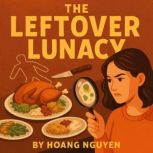 The Leftover Lunacy A Cozy Mystery o..., Hoang Nguyen