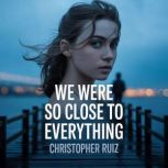 We were so close to everything, Christopher Ruiz