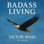 Badass Living, Victor Waid